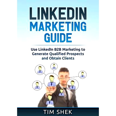 预订 LinkedIn Marketing: Use LinkedIn B2B Marketing to Generate Qualified Prospects and Obtain Clients: 9781922300102