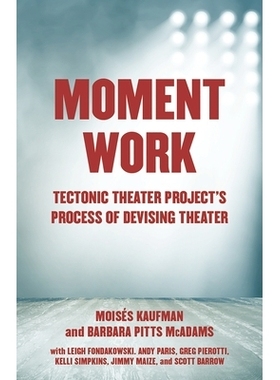 预订 Moment Work: Tectonic Theater Project’s Process of Devising Theater: 9781101971772