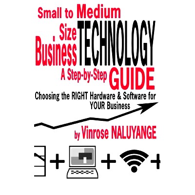 预订 Small to Medium Size Business Technology: A Step-byStep Guilde Choosing the RIGHT Hardware & Software For YOUR Busi