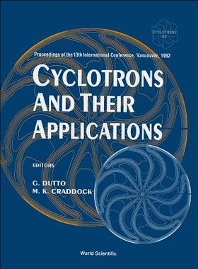 【预订】CYCLOTRONS AND THEIR APPLICATIONS - PROCEEDINGS OF THE13TH INTERNATIONAL CONFERENCE, VANCOUVER, 1992