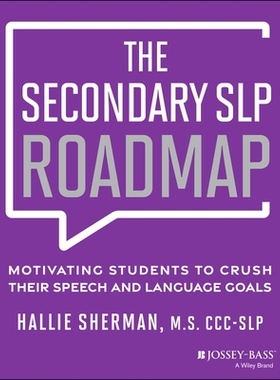 预订 The Secondary Slp Roadmap: Motivating Students to Crush Their Speech and Language Goals: 9781394301713