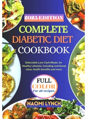 预订 Complete Diabetic Diet Cookbook 2024: Delectable Low-Carb Meals, for, Healthy Lifestyle, Including nutritional valu
