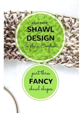 预订 Shawl Design in Plain English: Fancy Shawl Shapes: How To Create Your Own Shawl Knitting Patterns: 9781517298760
