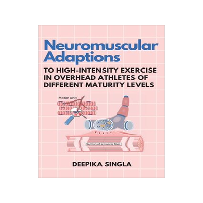 [预订]Neuromuscular Adaptions to High-Intensity Exercise in Overhead Athletes of Different Maturity Levels 9783666043895