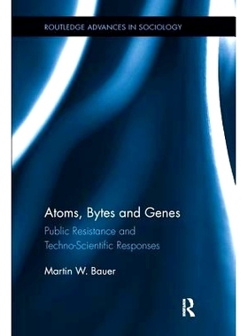 预订 Atoms, Bytes and Genes: Public Resistance and Techno-Scientific Responses: 9780415793537