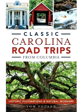 预订 Classic Carolina Road Trips from Columbia: Historic Destinations & Natural Wonders: 9781540211255