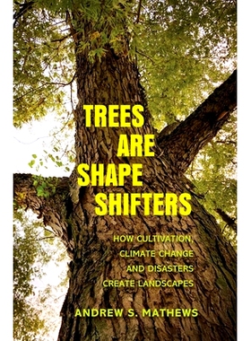 预订 Trees Are Shape Shifters: How Cultivation, Climate Change, and Disaster Create Landscapes 树木是变形者：耕作、气候