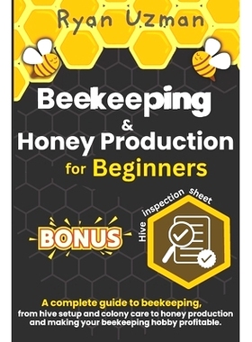 预订 Beekeeping and Honey Production for Beginners: A Complete Guide to Beekeeping, from Hive Setup and Colony Care to H