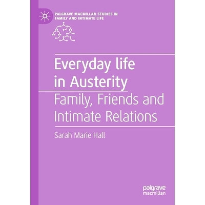 预订 Everyday Life in Austerity: Family, Friends and Intimate Relations 紧缩时期的日常生活：家人、朋友与亲密关系: 978303
