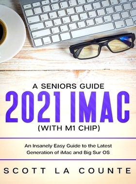 预订 A Seniors Guide to the 2021 iMac (with M1 Chip): An Insanely Easy Guide to the Latest Generation of iMac and Big Su