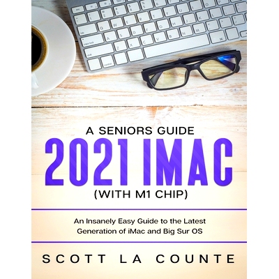 预订 A Seniors Guide to the 2021 iMac (with M1 Chip): An Insanely Easy Guide to the Latest Generation of iMac and Big Su