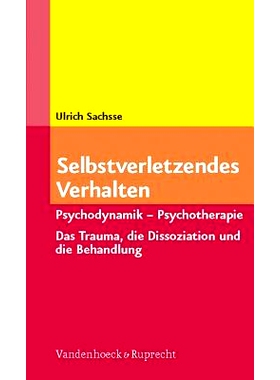 预订 Selbstverletzendes Verhalten: Psychodynamik – Psychotherapie. Das Trauma, die Dissoziation und die Behandlung 自残