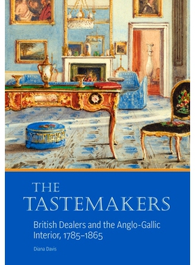 预订 The Tastemakers: British Dealers and the Anglo-Gallic Interior, 1785-1865 品味师-英国商人和英法室内设计，1785-1865