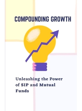 预订 Compounding Growth: Unleashing the Power of SIP and Mutual Funds: 9798397135887