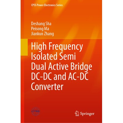 预订 High Frequency Isolated Semi Dual Active Bridge DC-DC and AC-DC Converter 高频隔离半双有源桥DC-DC和AC-DC转换器: 978