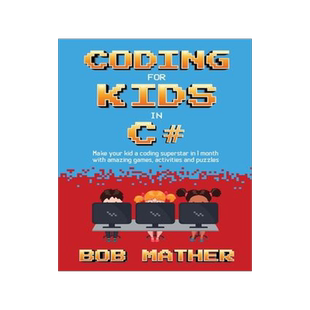 [预订]Coding for Kids in C#: Made Your Kid a Coding Superstar in 1 Month with Coding Games, Activities and 9781922659217