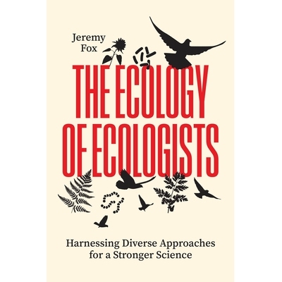 预订 The Ecology of Ecologists: Harnessing Diverse Approaches for a Stronger Science: 9780226844947