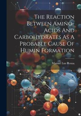 [预订]The Reaction Between Amino-acids And Carbohydrates As A Probable Cause Of Humin Formation 9781021556363