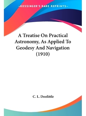 预订 A Treatise On Practical Astronomy, As Applied To Geodesy And Navigation (1910): 9780548688625