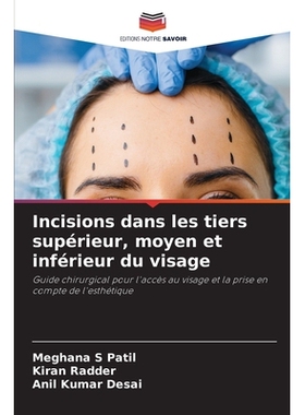预订 Incisions dans les tiers supérieur, moyen et inférieur du visage: Guide chirurgical pour l’accès au visage et l