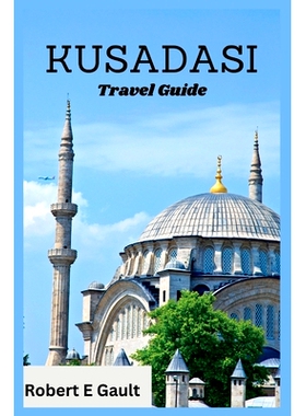 预订 Kusadasi Travel Guide: Discover the Past, Enjoy the Present and Explore the Future in Kusadasi: 9798854589512
