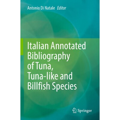 预订 Italian Annotated Bibliography of Tuna, Tuna-like and Billfish Species 金枪鱼、类金枪鱼与长嘴鱼的意大利注释参考书目