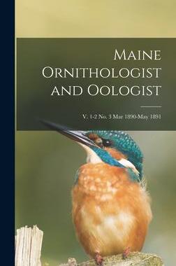 [预订]Maine Ornithologist and Oologist; v. 1-2 *Mar 1890-May 1891 9781013549304