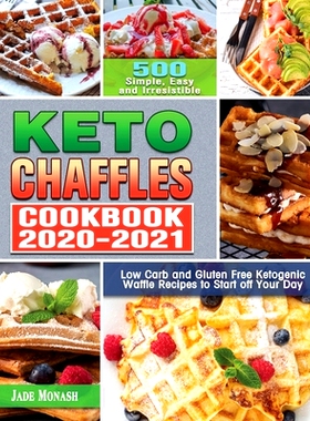 预订 Keto Chaffle Cookbook 2020-2021: 500 Simple, Easy and Irresistible Low Carb and Gluten Free Ketogenic Waffle Recipe