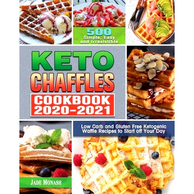 预订 Keto Chaffle Cookbook 2020-2021: 500 Simple, Easy and Irresistible Low Carb and Gluten Free Ketogenic Waffle Recipe