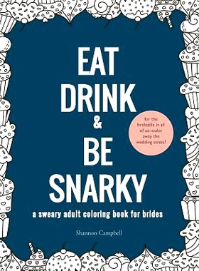 预订 Eat, Drink, and Be Snarky: A Sweary Adult Coloring Book for Brides: The Perfect Bachelorette Party Game or Gift: 97