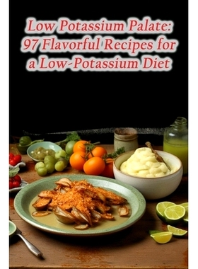 预订 Low Potassium Palate: 97 Flavorful Recipes for a Low-Potassium Diet: 9798859839483