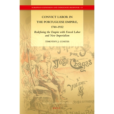 预订 Convict Labor in the Portuguese Empire, 1740-1932: Redefining the Empire with Forced Labor and New Imperialism 1740