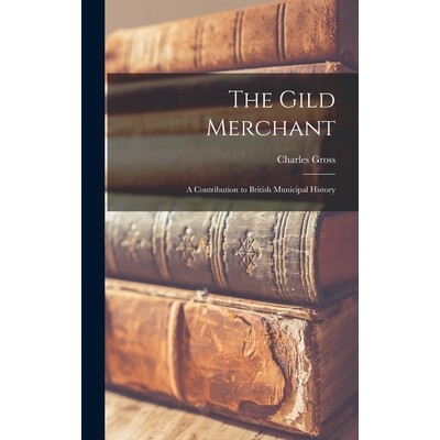 预订 The Gild Merchant: A Contribution to British Municipal History 9781017301991