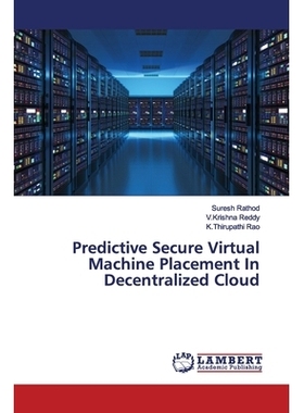 预订 Predictive Secure Virtual Machine Placement In Decentralized Cloud 分散云中的预测性安全虚拟机放置: 9786139460809
