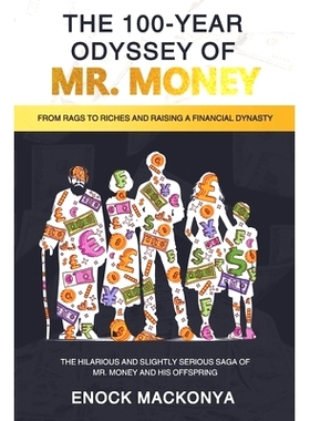预订 The 100-Year Odyssey of Mr. Money: : From Rags to Riches & Raising a Financial Dynasty. The Hilarious and Slightly