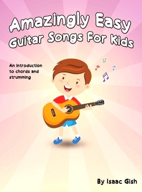 预订 Amazingly Easy Guitar Songs for Kids: An Introduction to Chords and Strumming: 9798521974948