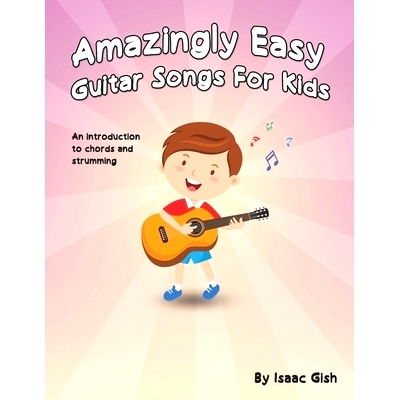 预订 Amazingly Easy Guitar Songs for Kids: An Introduction to Chords and Strumming: 9798521974948