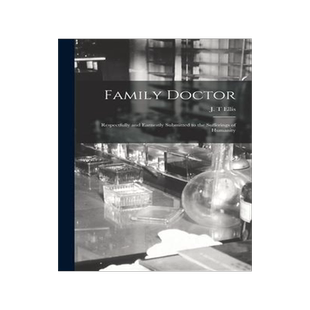 [预订]Family Doctor [microform]: Respectfully and Earnestly Submitted to the Sufferings of Humanity 9781013712074