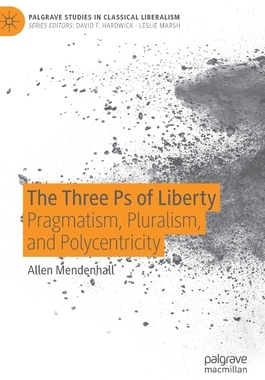【预订】The Three PS of Liberty: Pragmatism, Pluralism, and Polycentricity