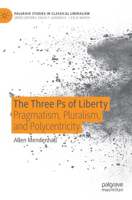 【预订】The Three PS of Liberty: Pragmatism, Pluralism, and Polycentricity