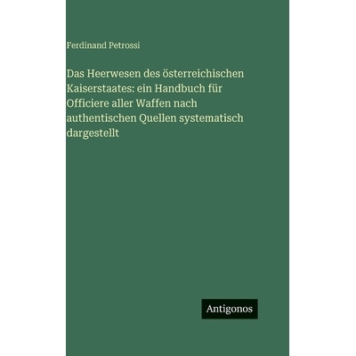 预订 Das Heerwesen des österreichischen Kaiserstaates: ein Handbuch für Officiere aller Waffen nach authentischen Quel