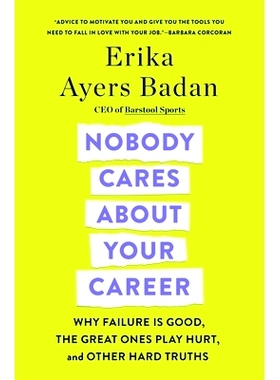 预订 Nobody Cares about Your Career: Why Failure Is Good, the Great Ones Play Hurt, and Other Hard Truths: 9781250320582