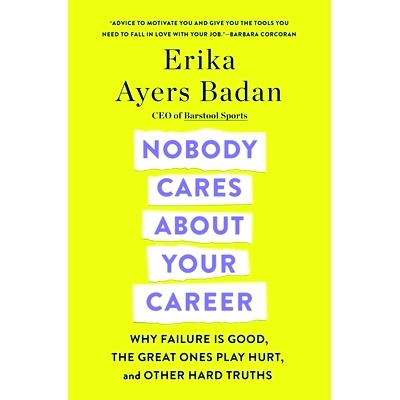 预订 Nobody Cares about Your Career: Why Failure Is Good, the Great Ones Play Hurt, and Other Hard Truths: 9781250320582
