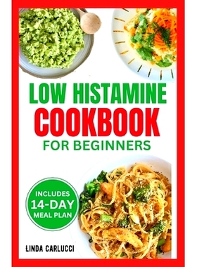 预订 Low Histamine Cookbook for Beginners: Simple Delicious Gluten-Free Anti-Inflammatory Diet Recipes and Meal Plan for