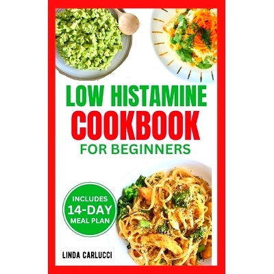 预订 Low Histamine Cookbook for Beginners: Simple Delicious Gluten-Free Anti-Inflammatory Diet Recipes and Meal Plan for
