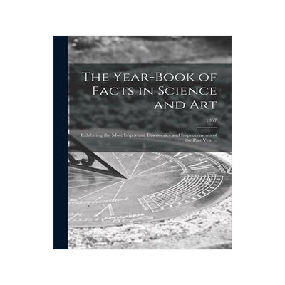 [预订]The Year-book of Facts in Science and Art: Exhibiting the Most Important Discoveries and Improvement 9781013890239