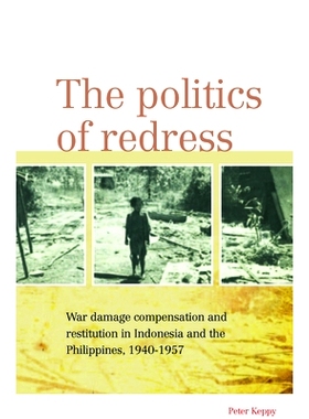 预订 The Politics of Redress: War Damage Compensation and Restitution in Indonesia and the Philippines, 1940-1957 申诉政