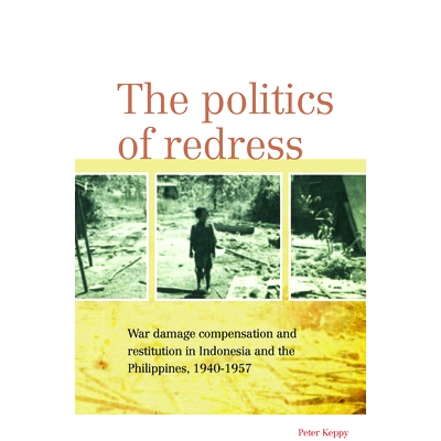 预订 The Politics of Redress: War Damage Compensation and Restitution in Indonesia and the Philippines, 1940-1957 申诉政