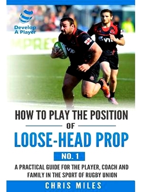 预订 How to play the position of loose-head prop (No. 1): A practical guide for the player, coach and family in the spor