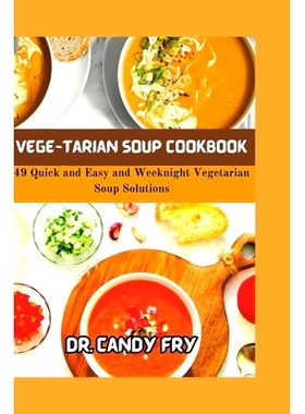 预订 Vege-Tarian Soup Cookbook: 49 Quick and Easy and Weeknight Vegetarian Soup Solutions: 9798876662958